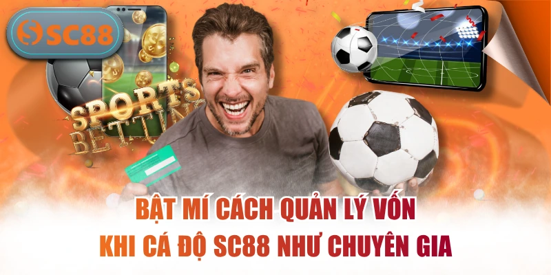 Cách quản lý vốn khi cá độ SC88